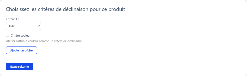 Écran de choix des critères de déclinaison avec le menu déroulant Critère 1, la case Critère couleur, le bouton Ajouter un critère et le bouton Étape suivante